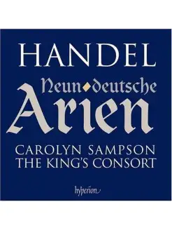 Handel German Arias. Carolyn Sampson, The King's Consort