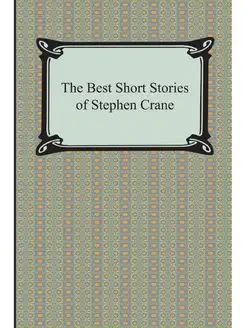 The Best Short Stories of Stephen Crane