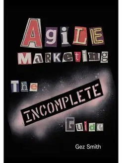 Agile Marketing. The Incomplete Guide