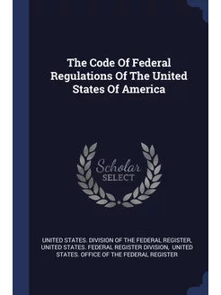 The Code Of Federal Regulations Of The United States