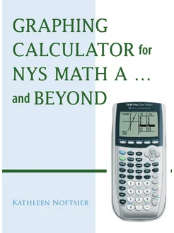 Graphing Calculator for Nys Math A. and Beyond