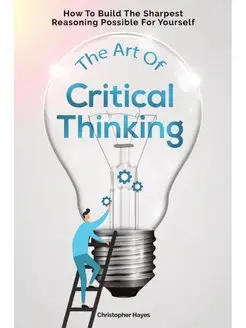 The Art Of Critical Thinking. How To