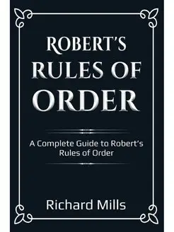 Robert's Rules of Order. A Complete G