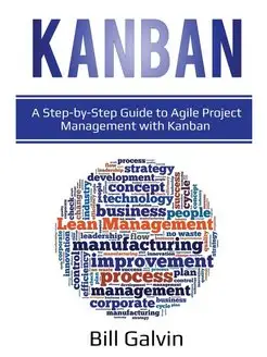 Kanban. A Step-by-Step Guide to Agile