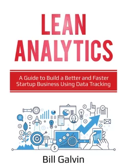 Lean Analytics. A Guide to Build a Be