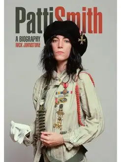 Patti Smith. A Biography