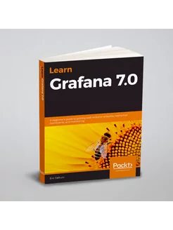 Learn Grafana 7.0. A beginner's guide to getting wel