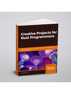 Creative Projects for Rust Programmers. Build exciti