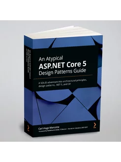 An Atypical ASP.NET Core 5 Design Patterns Guide. A SOLID ad…