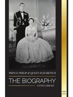 Prince Philip & Queen Elizabeth II. The biography -