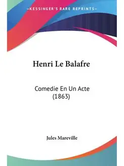 Henri Le Balafre. Comedie En Un Acte