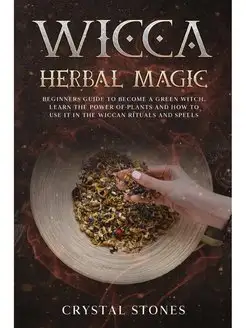 WICCA HERBAL MAGIC. Beginners guide t