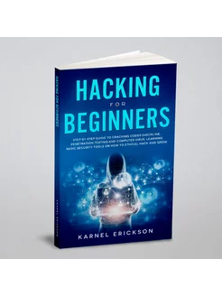 Hacking for Beginners. Step By Step Guide to Crackin