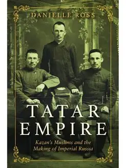 Tatar Empire. Kazan's Muslims and the