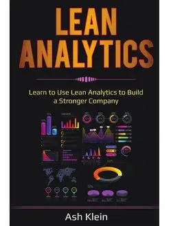 Lean Analytics. Learn to Use Lean Ana