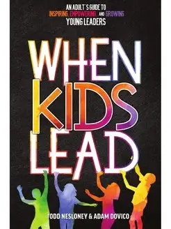 When Kids Lead. An Adult's Guide to I