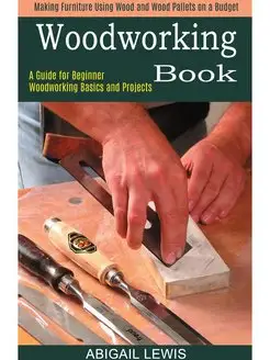 Woodworking Book. A Guide for Beginne