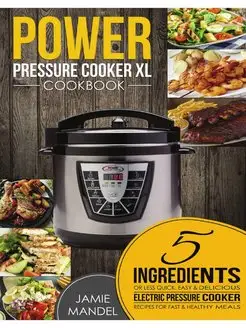 Power Pressure Cooker XL Cookbook. 5