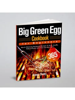 Big Green Egg Cookbook for Beginners. 365-Day Mouth