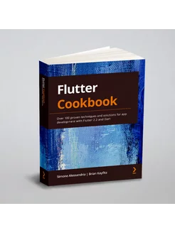 Flutter Cookbook. Over 100 proven techniques and sol