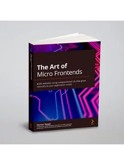 The Art of Micro Frontends. Искусство микро-фронтенд