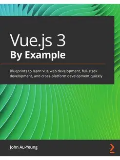 Vue.js 3 By Example. Blueprints to learn Vue web development…