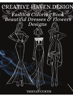 Fashion Coloring Book. Beautiful Dresses, Flowers De