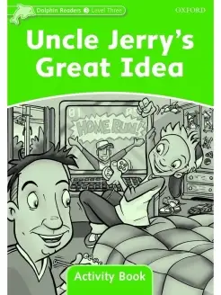 Dolphin Readers 3 Uncle Jerry's Great Idea Activity Book